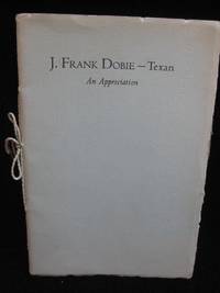 J. Frank Dobie  -  Texan: An Appreciation