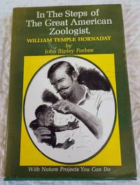 cover of IN THE STEPS OF THE GREAT AMERICAN ZOOLOGIST, WILLIAM TEMPLE HORNADAY