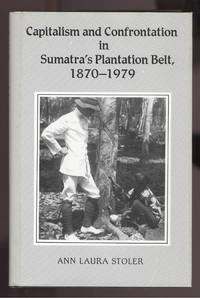 Capitalism and Confrontation in Sumatra's Plantation Belt, 1870-1979