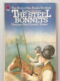 THE STEEL BONNETS: THE STORY OF THE ANGLO-SCOTTISH BORDER REIVERS by Fraser, George MacDonald [photographs by Alexander Lawrence] - 1979