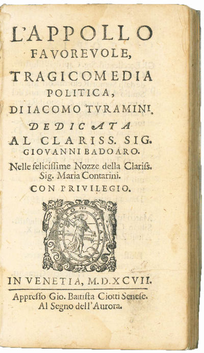 L’Appollo favorevole, tragicomedia politica, di Iacomo Turamini dedicata al Clariss. Sig. Giovanni Badoaro. Nelle felicissime Nozze della Clariss. Sig. Maria Contarini