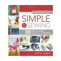 Simple Sewing: 30 Fast and Easy Projects for Beginners