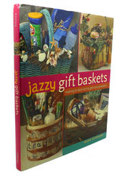 JAZZY GIFT BASKETS :   Making & Decorating Glorious Presents