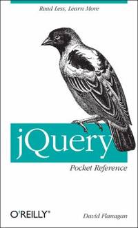 JQuery Pocket Reference : Read Less, Learn More by David Flanagan - 2011