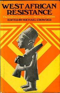 West African Resistance: The Military Response To Colonial Occupation by editor Michael - Hardcover - 2nd Printing - 1972 - from Chris Hartmann, Bookseller (SKU: 032462)