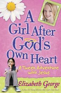 A Girl after God's Own Heart : A Tween Adventure with Jesus