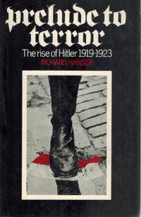 PRELUDE TO TERROR The Rise of Hitler, 1919-1923