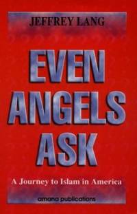 Even Angels Ask : A Journey to Islam in America