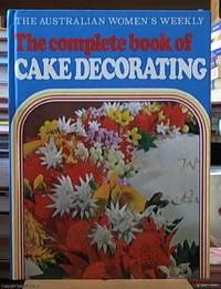 image of The Australian women's weekly The Complete Book of Cake Decorating
