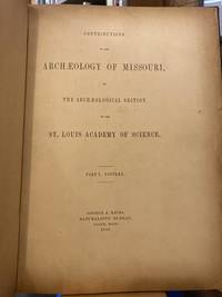 Contributions to the Archaeology of Missouri, by The Archaeological Section of the St. Louis Academy of Science. Part I. Pottery