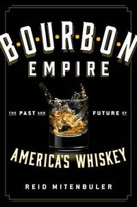 Bourbon Empire: The Past and Future of America's Whiskey