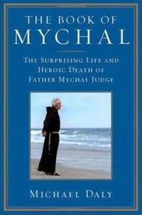 The Book of Mychal : The Surprising Life and Heroic Death of Father Mychal Judge by Michael Daly - 2008