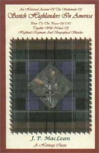 An Historical Account of the Settlements of Scotch Highlanders in America Prior to the Peace Of...