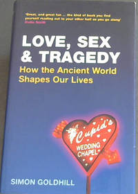 cover of Love, Sex and Tragedy: How the Ancient World Shapes Our Lives
