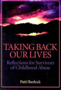 Taking Back Our Lives : Reflections for Survivors of Childhood Abuse