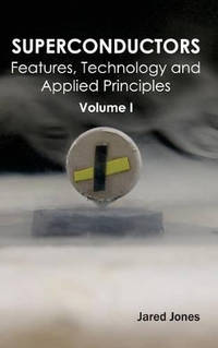 Superconductors: Volume I (Features, Technology and Applied Principles)