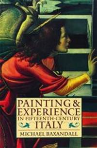 Painting and Experience in Fifteenth-Century Italy: A Primer in the Social History of Pictorial Style (Oxford Paperbacks) by Michael Baxandall - 1988-04-08