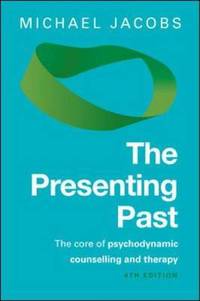 The Presenting Past: The Core of Psychodynamic Counselling and Therapy