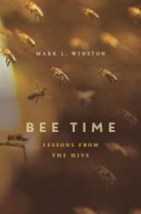 Bee Time: Lessons from the Hive by Mark L. Winston - 2014-03-08