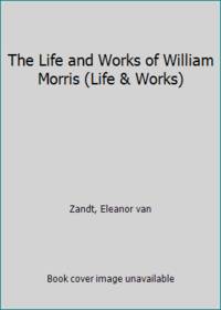 The Life and Works of William Morris (Life & Works)