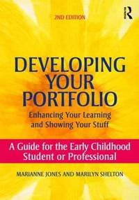 Developing Your Portfolio : Enhancing Your Learning and Showing Your Stuff - A Guide for the...