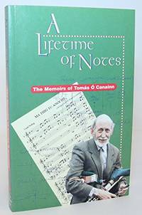 A Lifetime of Notes: The Memoirs of Tomas O Canainn