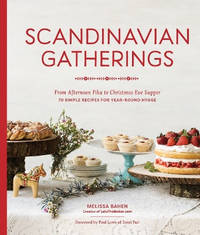 Scandinavian Gatherings: From Afternoon Fika to Christmas Eve Supper: 70 Simple Recipes for...