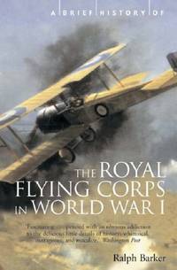 Brief History of the Royal Flying Corps in World War I (Brief Histories) by Barker, Ralph