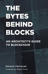The Bytes Behind Blocks : An Architect's Guide to Blockchain
