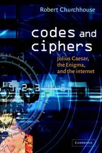 Codes and Ciphers: Julius Caesar, the Enigma, and the Internet