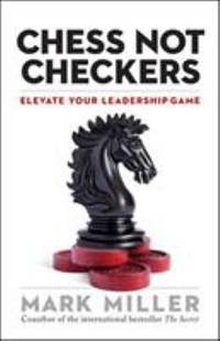 Chess Not Checkers : Elevate Your Leadership Game
