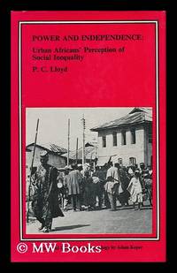 Power and Independence : Urban Africans' Perception of Social Inequality / P. C. Lloyd