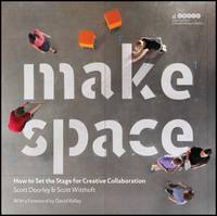 Make Space : How to Set the Stage for Creative Collaboration
