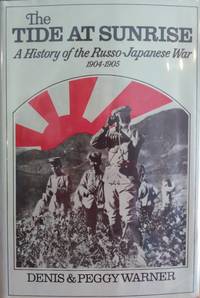 The Tide at Sunrise: A History of the Russo-Japanese War, 1904-1905