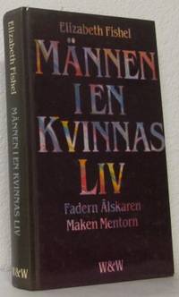 Männen i en kvinnas liv. Fadern, Älskaren, Maken,…