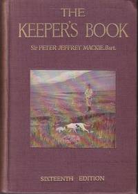 The Keeper&#039;s Book, A Guide to the Duties of a Gamekeeper by Mackie, Sir Peter Jeffrey [and Others] - 1924