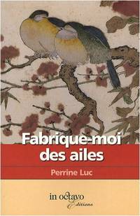 Fabrique-moi des ailes by Luc Perrine - 2009