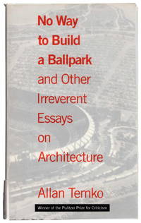 No Way to Build a Ballpark: and Other Irreverent Essays on Architecture by Allan Temko - Paperback - First Printing - 1993 - from Recycled Records and Books (SKU: 29706)
