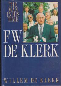 F.W. De Klerk : the man in his time