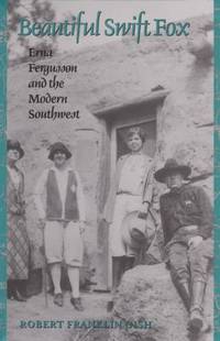 Beautiful Swift Fox : Erna Fergusson and the Modern Southwest