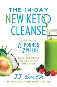 The 14-Day New Keto Cleanse: Lose Up to 15 Pounds in 2 Weeks with Delicious Meals and Low-Sugar Smoothies by Jj Smith