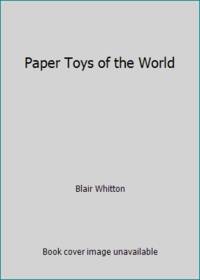 Paper Toys of the World by Blair Whitton - 1986