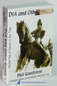 DIA and Other Scams, Volume Two: Denver in Our Time (A People&#039;s History of  the Modern Mile High City series) by GOODSTEIN, Phil - 2000