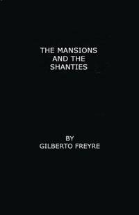 The Mansions and the Shanties [Sobrados E Mucambos]: The Making of Modern Brazil