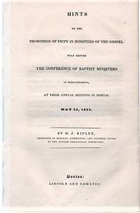 HINTS ON THE PROMOTION OF PIETY IN MINISTERS OF THE GOSPEL: Read before the Conference of Baptist Ministers in Massachusetts, at their Annual Meeting in Boston, May 29, 1832