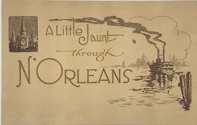 A Little Jaunt through N'Orleans: A Picturesque Review of the Modern, Commercial, and Historic City