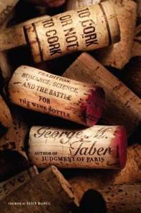 To Cork or Not to Cork : Tradition, Romance, Science, and the Battle for the Wine Bottle