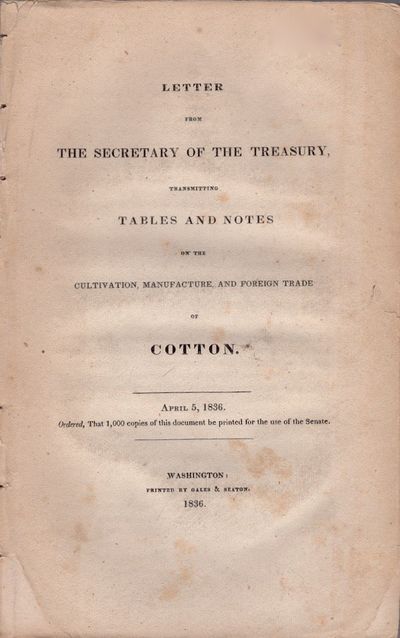 Letter From the Secretary of the Treasury, Transmitting Tables and Notes of the Cultivation, Manufacture, and Foreign Trade of Cotton. April 5, 1836