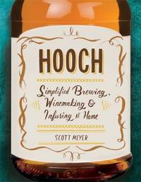 Hooch : Simplified Brewing, Winemaking, and Infusing at Home
