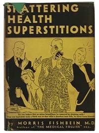 Shattering Health Superstitions: An Explosion of False Theories and Notions in the Field of Health and Popular Medicine